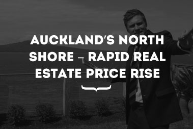 Auckland’s North Shore – Rapid Real Estate Price Rise